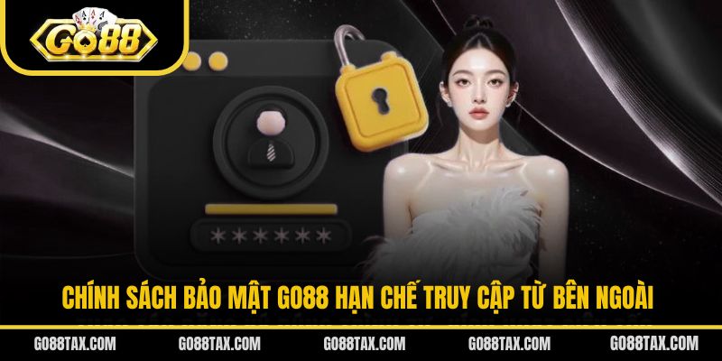 Chính sách bảo mật Go88 hạn chế truy cập từ bên ngoài