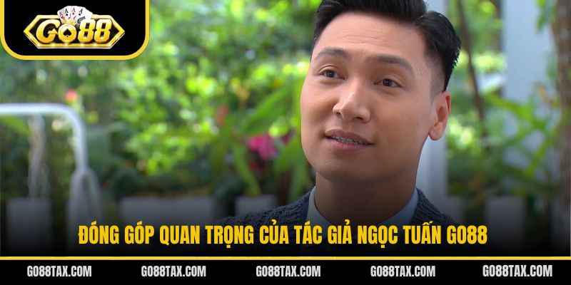 Đóng góp quan trọng của tác giả Ngọc Tuấn Go88
